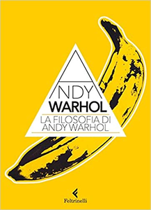 La filosofia di Andy Warhol. Da A a B e viceversa - Andy Warhol