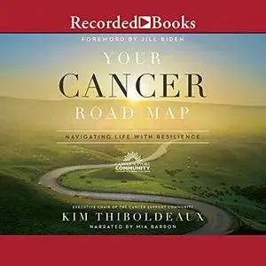 Your Cancer Road Map: Navigating Life with Resilience [Audiobook]