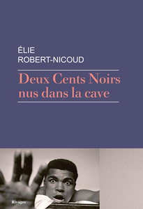 Deux Cents Noirs nus dans la cave - Élie Robert-Nicoud