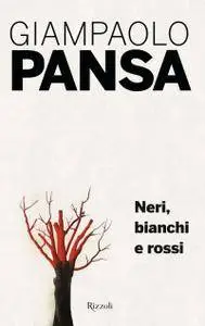 Giampaolo Pansa - Il mio viaggio tra i vinti. Neri, bianchi e rossi