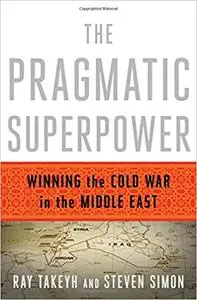 The Pragmatic Superpower: Winning the Cold War in the Middle East