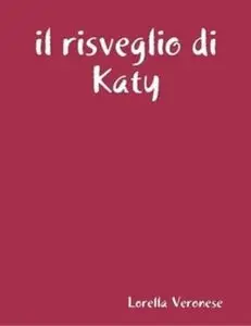 Lorella Veronese - Il risveglio di Katy