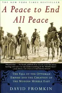 A Peace to End All Peace: The Fall of the Ottoman Empire and the Creation of the Modern Middle East [Repost]