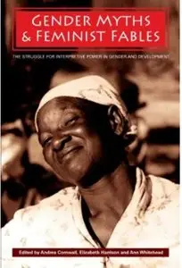 Gender Myths and Feminist Fables: The Struggle for Interpretive Power in Gender and Development [Repost]