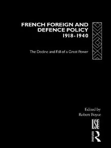 French Foreign and Defence Policy, 1918-1940: The Decline and Fall of a Great Power