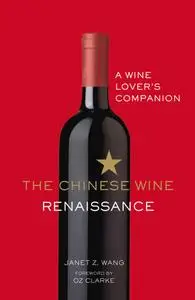 The Chinese Wine Renaissance: A Wine Lover's Companion