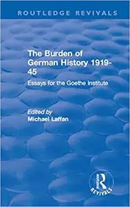 The Burden of German History 1919-45: Essays for the Goethe Institute