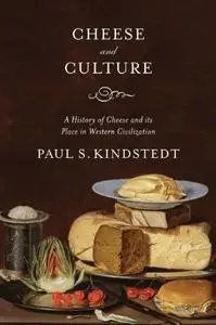 Cheese and culture : a history of cheese and its place in western civilization
