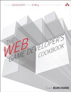 The Web Game Developer's Cookbook: Using JavaScript and HTML5 to Develop Games (Game Design)