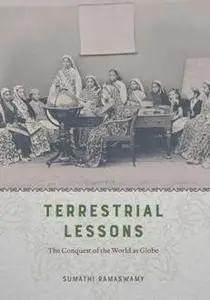 Terrestrial Lessons : The Conquest of the World As Globe