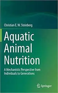 Aquatic Animal Nutrition: A Mechanistic Perspective from Individuals to Generations (Repost)