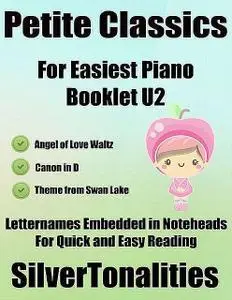 «Petite Classics for Easiest Piano Booklet U2 – Angel of Love Waltz Canon In D Theme from Swan Lake Letter Names Embedde