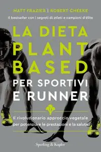 Matt Frazier, Robert Cheeke - La dieta plant-based per sportivi e runner