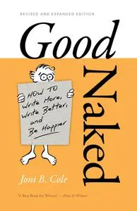 Good Naked: How to Write More, Write Better, and Be Happier, Revised and Expanded Edition