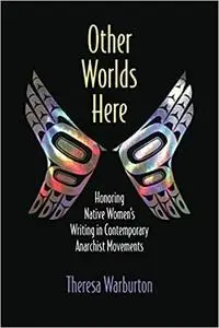 Other Worlds Here: Honoring Native Women’s Writing in Contemporary Anarchist Movements