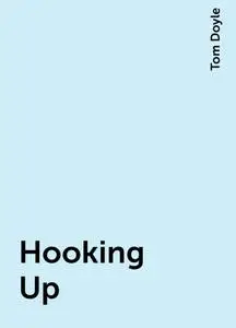 «Hooking Up» by Tom Doyle