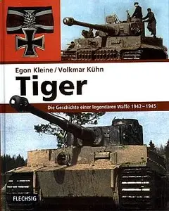 Tiger. Die Geschichte einer legendaeren Waffe 1942-1945