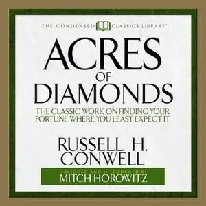 «Acres of Diamonds: The Classic Work on Finding Your Fortune Where You Least Expect It» by Russell H. Conwell,Russel Con