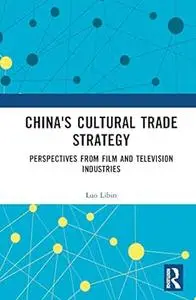 China's Cultural Trade Strategy: Perspectives from Film and Television Industries