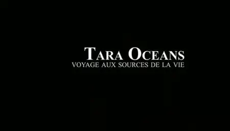 (Fr5) Tara Océans, voyage aux sources de la vie (2013)