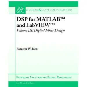 DSP for MATLAB and LabVIEW, Volume III: Digital Filter Design (Synthesis Lectures on Signal Processing)  