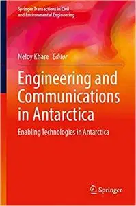 Engineering and Communications in Antarctica: Enabling Technologies in Antarctica