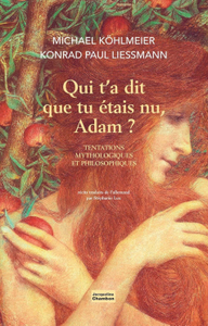 Michael Köhlmeier, Konrad paul Liessmann, "Qui t'a dit que tu étais nu, Adam ?: Tentations mythologiques et philosophiques"