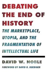 Debating the End of History: The Marketplace, Utopia, and the Fragmentation of Intellectual Life