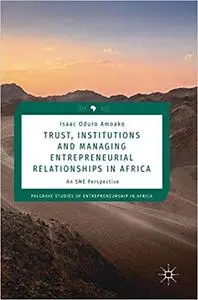 Trust, Institutions and Managing Entrepreneurial Relationships in Africa: An SME Perspective