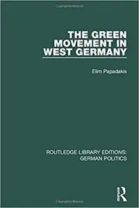 The Green Movement in West Germany (RLE: German Politics)