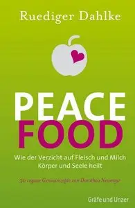 Peace Food: Wie der Verzicht auf Fleisch und Milch Körper und Seele heilt