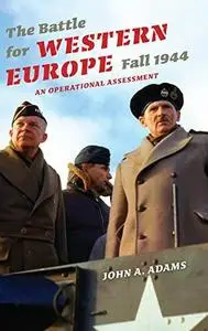 The Battle for Western Europe, Fall 1944: An Operational Assessment (Twentieth-Century Battles)