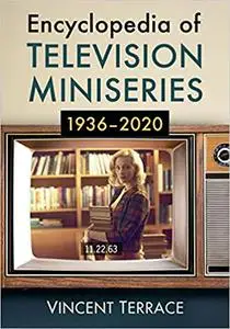 Encyclopedia of Television Miniseries, 1936-2020