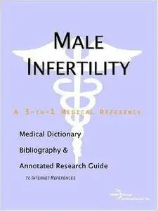 Male Infertility - A Medical Dictionary, Bibliography, and Annotated Research Guide to Internet References