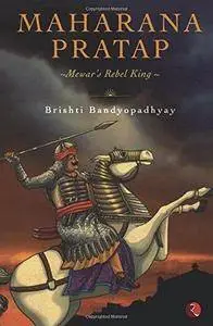 Maharana Pratap : Mewar's rebel king