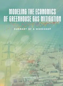 Modeling the Economics of Greenhouse Gas Mitigation: Summary of a Workshop