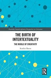 The Birth of Intertextuality: The Riddle of Creativity