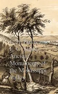 «Ancient Monuments of the Mississippi Valley» by E.G. Squier, E.H. Davis