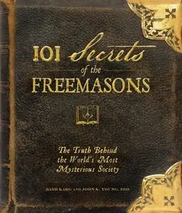 «101 Secrets of the Freemasons: The Truth Behind the World's Most Mysterious Society» by John K. Young,Barb Karg