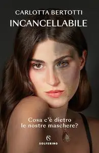 Carlotta Bertotti - Incancellabile