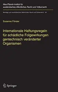 Internationale Haftungsregeln für schädliche Folgewirkungen gentechnisch veränderter Organismen: Europäische und internationale