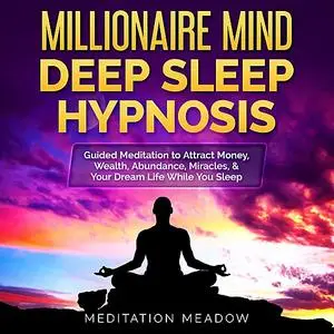 «Millionaire Mind Deep Sleep Hypnosis» by Meditation Meadow
