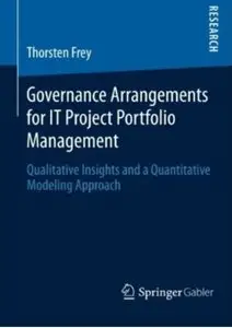 Governance Arrangements for IT Project Portfolio Management: Qualitative Insights and a Quantitative Modeling Approach [Repost]