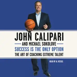 «Success Is the Only Option» by John Calipari,Michael Sokolove