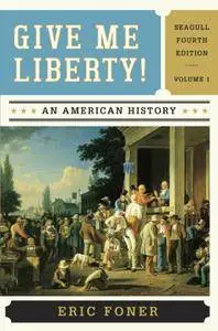 Give Me Liberty!: An American History (Seagull Fourth Edition) (Vol. 1) (repost)