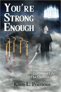 You're Strong Enough: Understanding the Purpose of Life - The Ultimate Quest