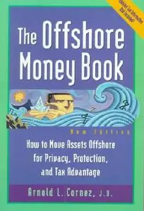 The Offshore Money Book: How to Move Assets Offshore for Privacy, Protection, and Tax Advantage