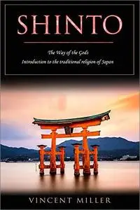 Shinto - The Way of the Gods: Introduction to the Traditional Religion of Japan