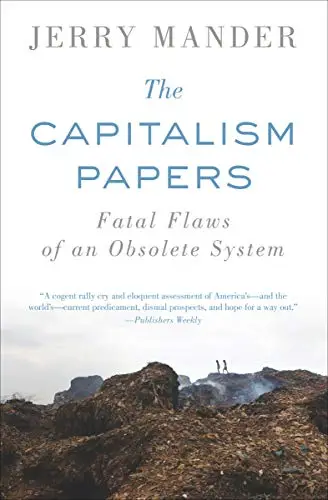 The Capitalism Papers: Fatal Flaws of an Obsolete System