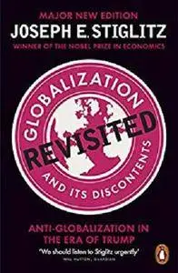 Globalization and Its Discontents Revisited: Anti-Globalization in the Era of Trump [Kindle Edition]